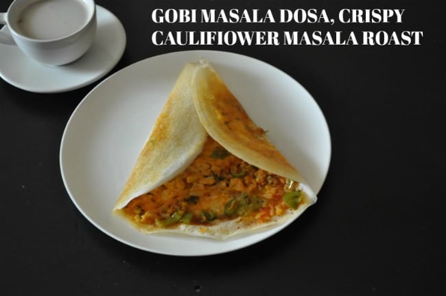 GOBI MASALA DOSA, CRISPY CAULIFIOWER MASALA ROAST recipe
